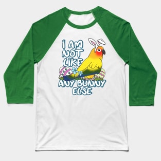 I am not like any Bunny Else Easter Sun Conure Baseball T-Shirt